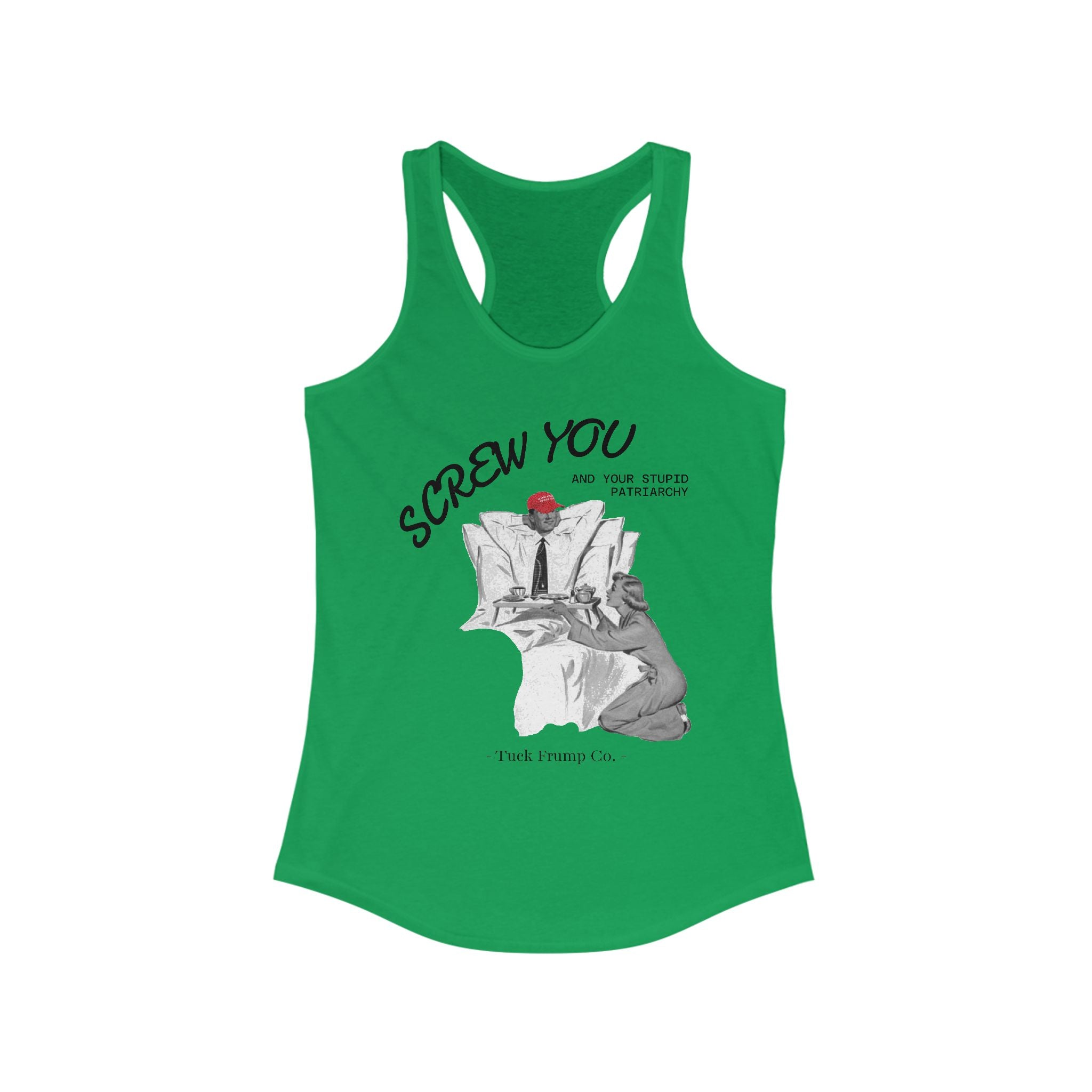 Screw You and Your Stupid Patriarchy - Racer Back Tank Top