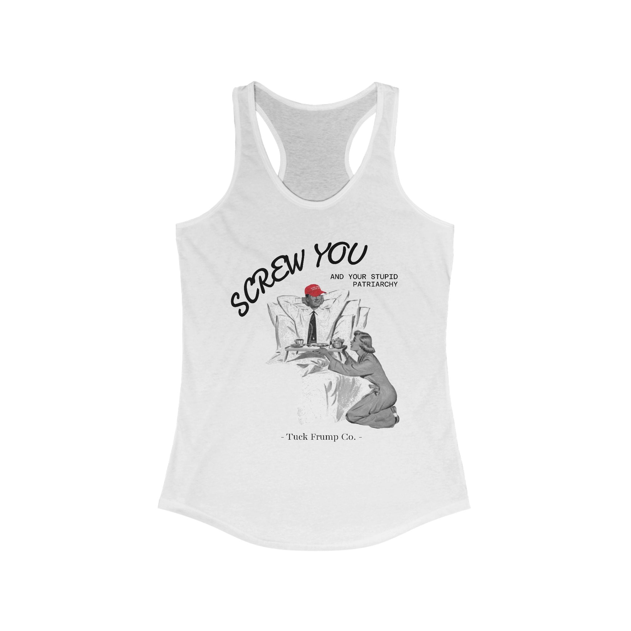 Screw You and Your Stupid Patriarchy - Racer Back Tank Top