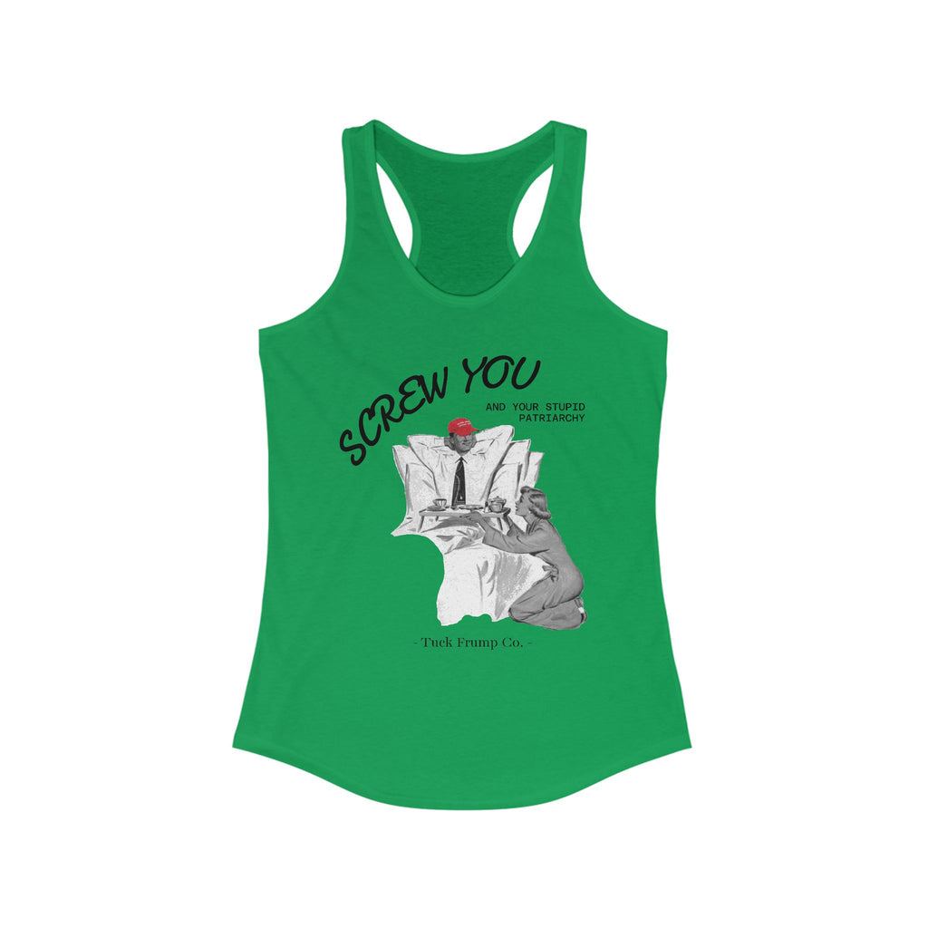 Screw You and Your Stupid Patriarchy - Racer Back Tank Top