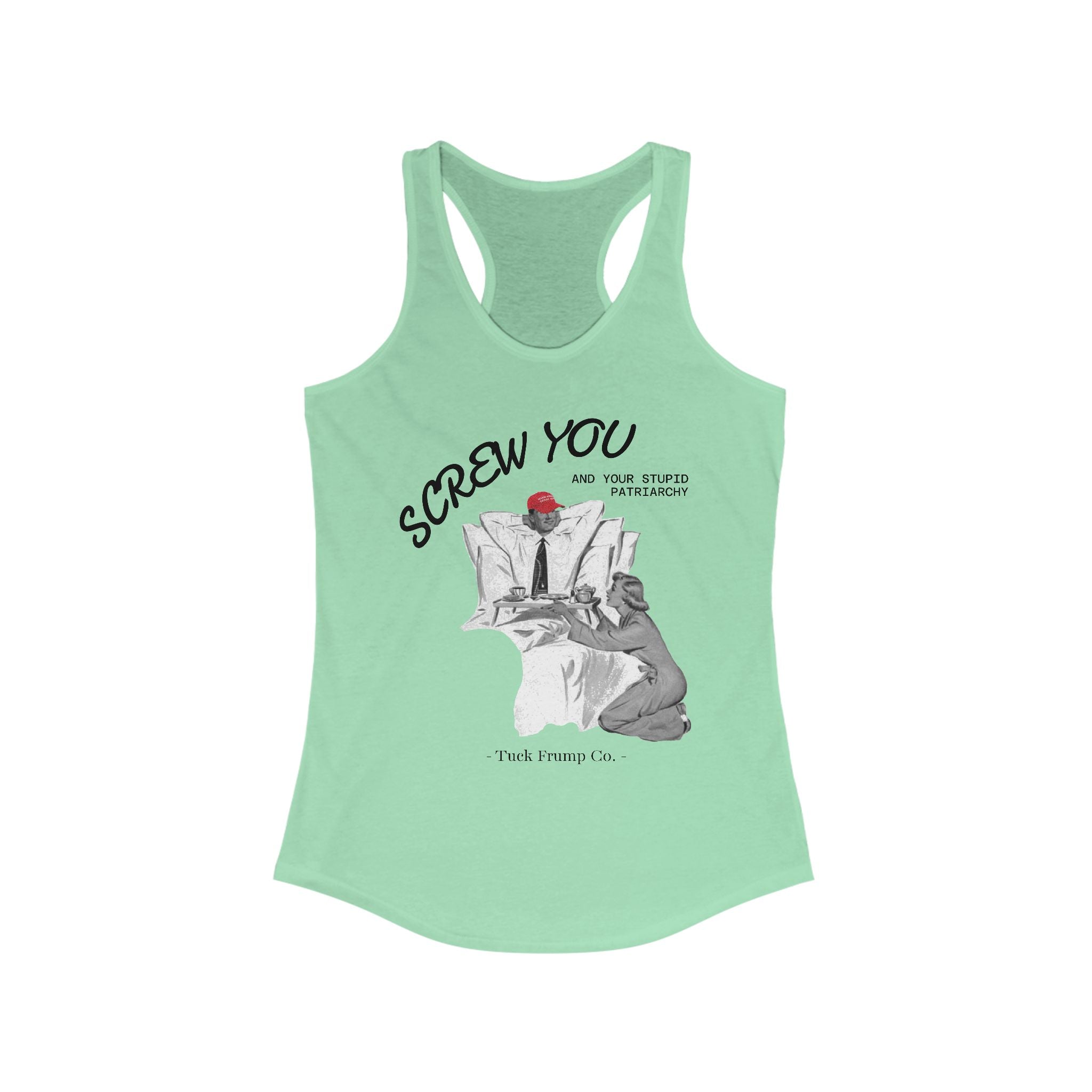 Screw You and Your Stupid Patriarchy - Racer Back Tank Top