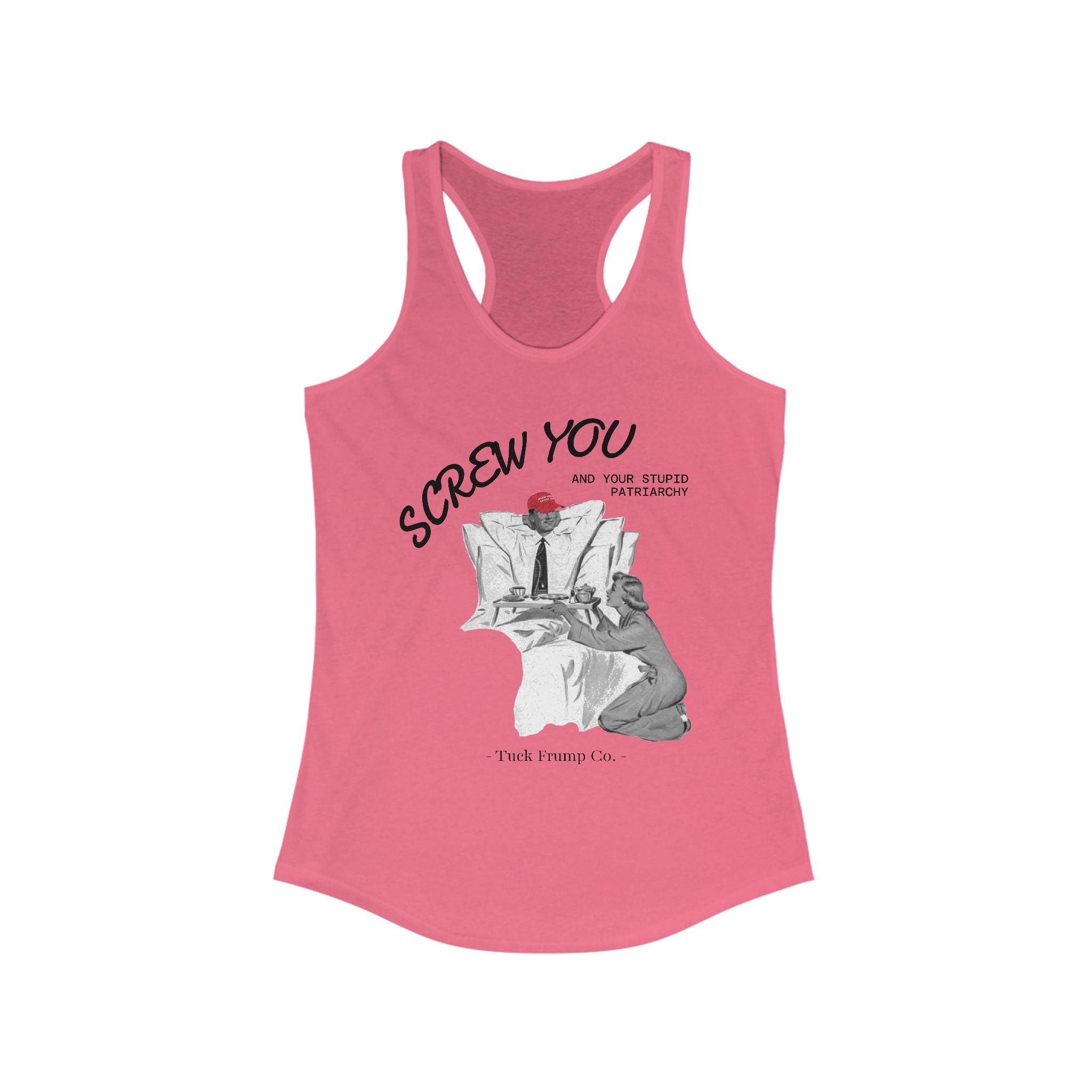 Screw You and Your Stupid Patriarchy - Racer Back Tank Top