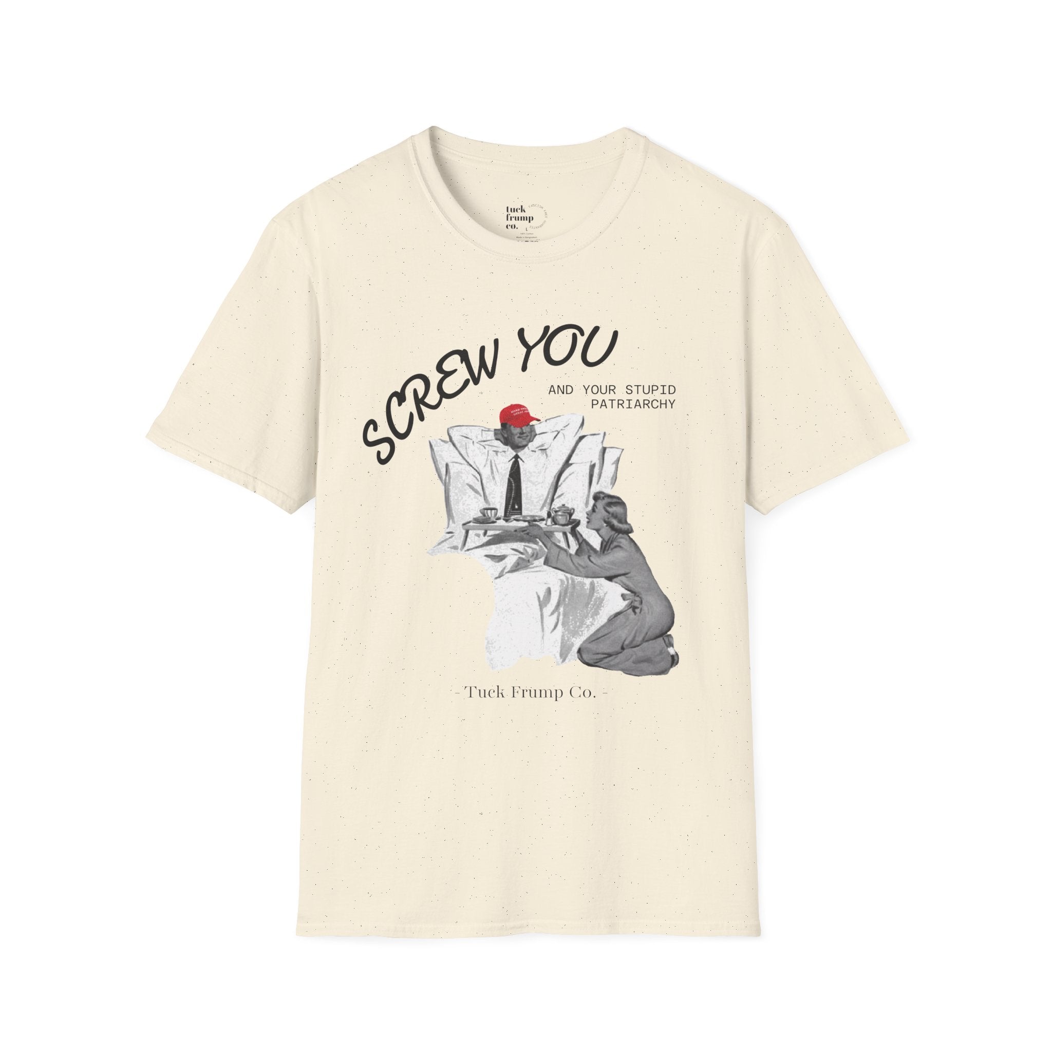 Screw You and Your Stupid Patriarchy T-Shirt