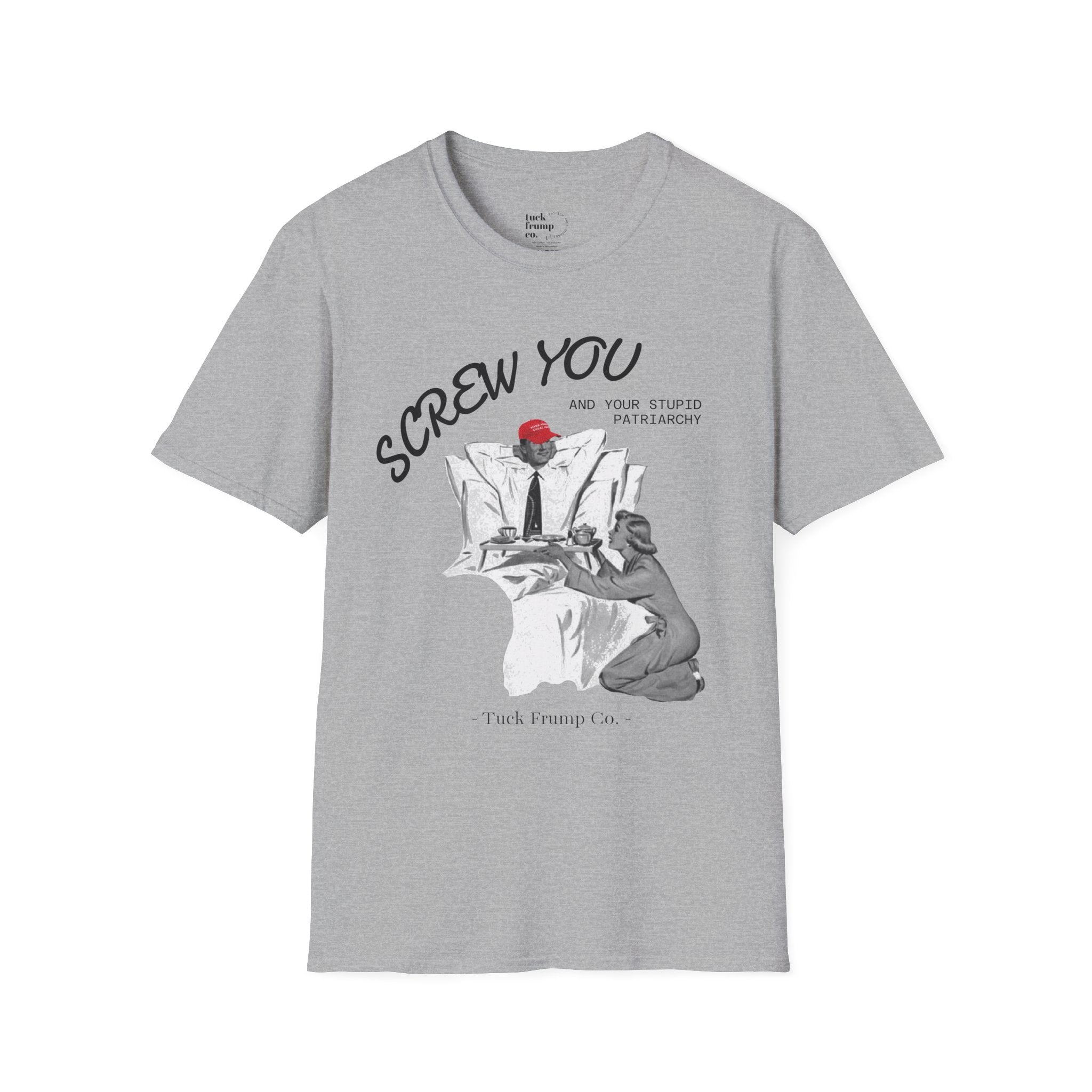 Screw You and Your Stupid Patriarchy T-Shirt
