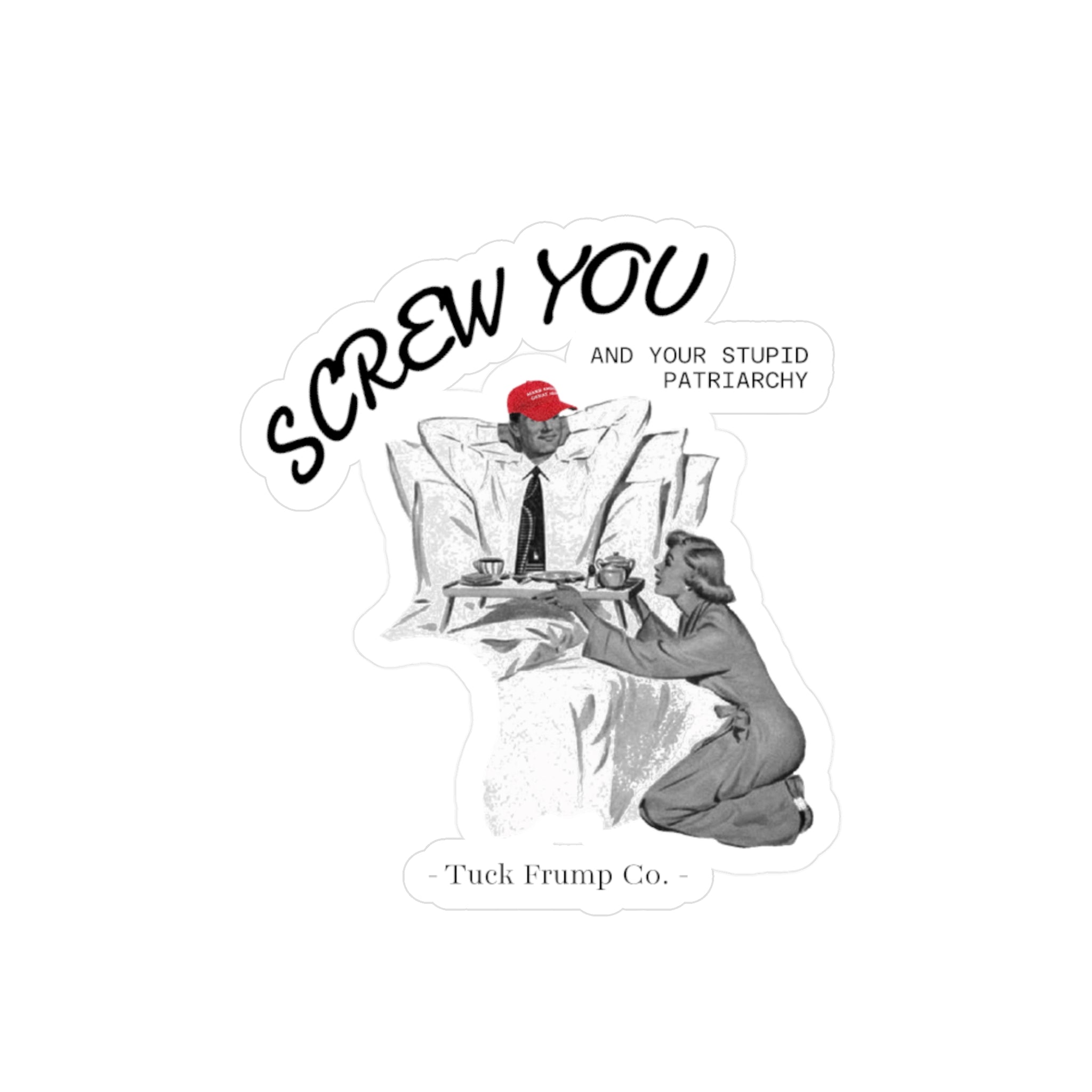Screw You and Your Stupid Patriarchy - Vinyl Cut Sticker