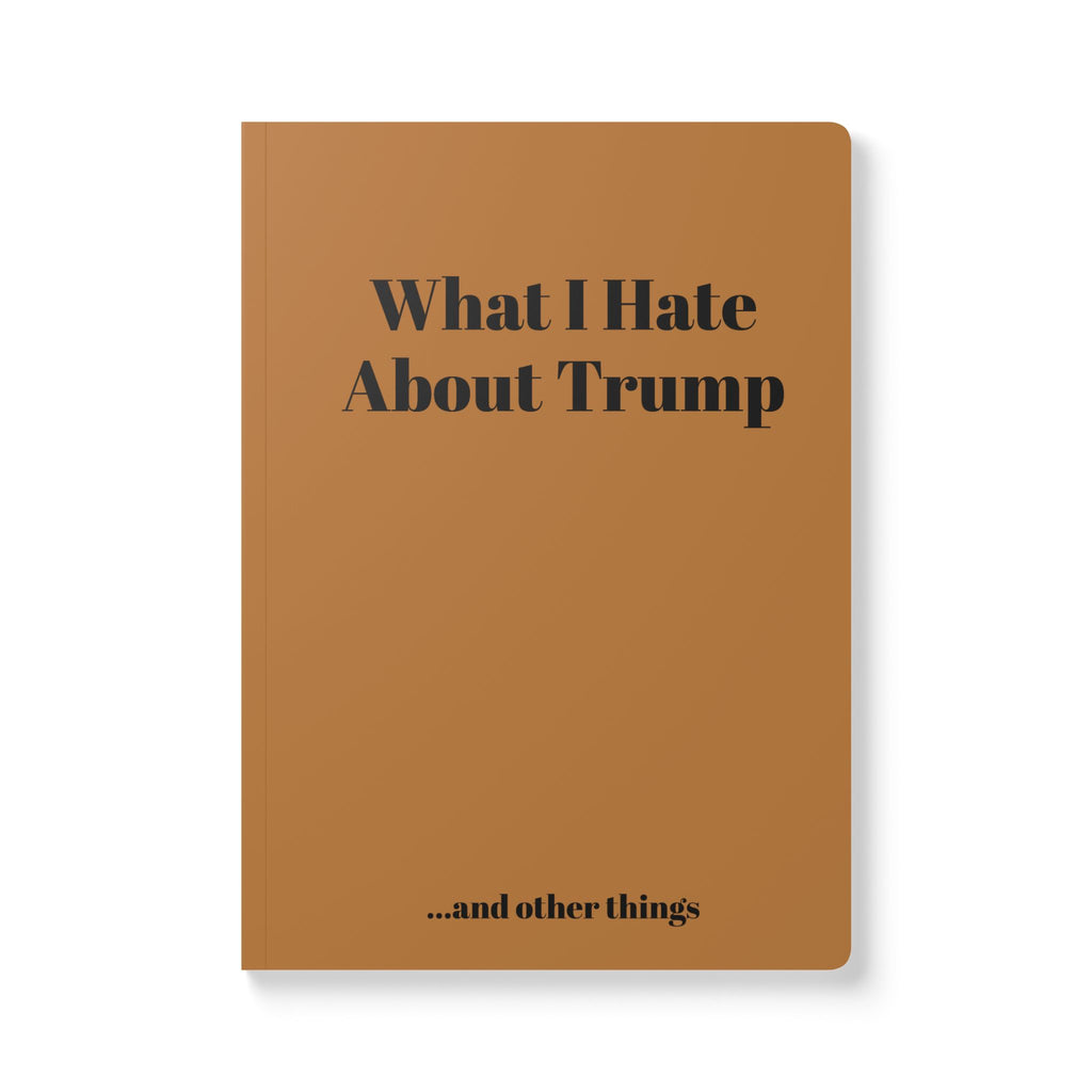 Journal — "What I Hate About Trump...and other things" (Political Humor Softcover)