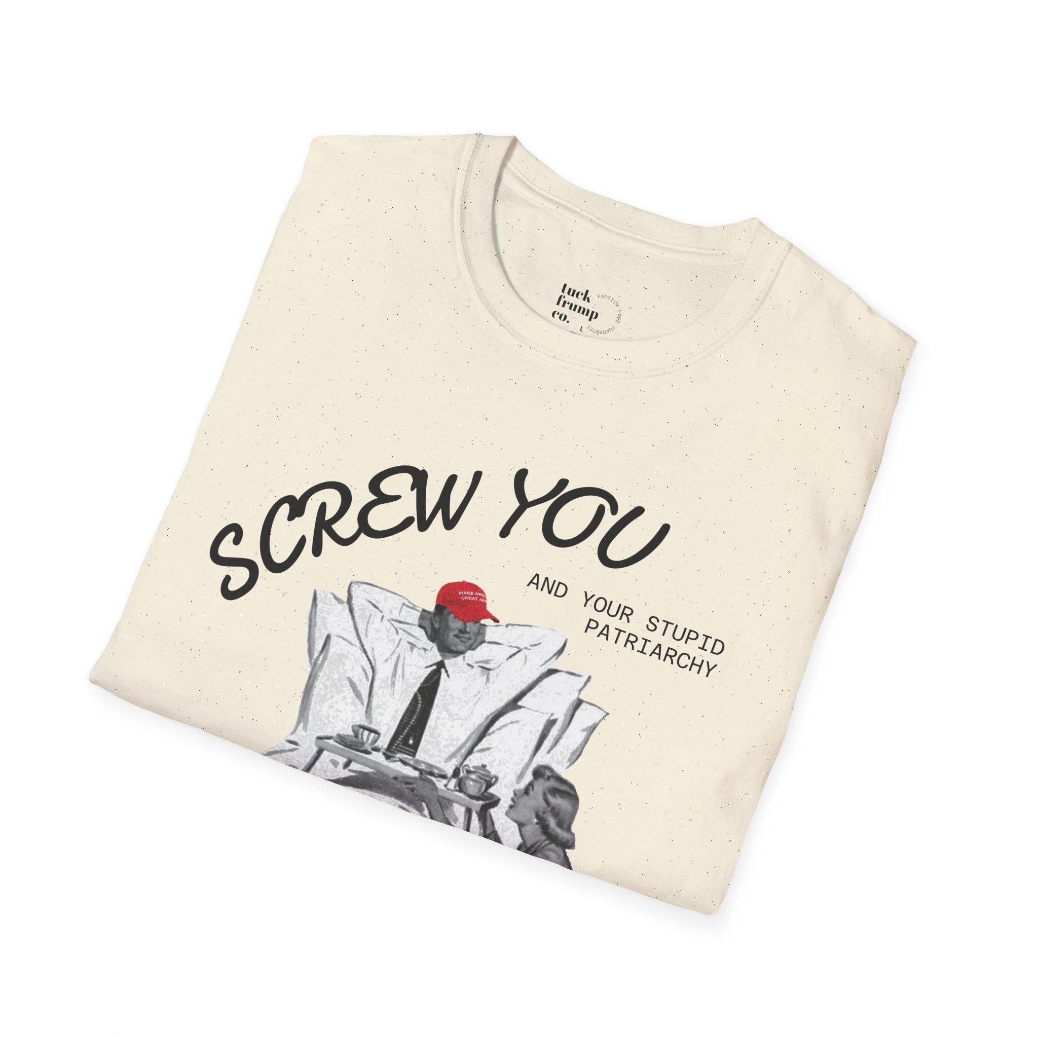 Screw You and Your Stupid Patriarchy T-Shirt