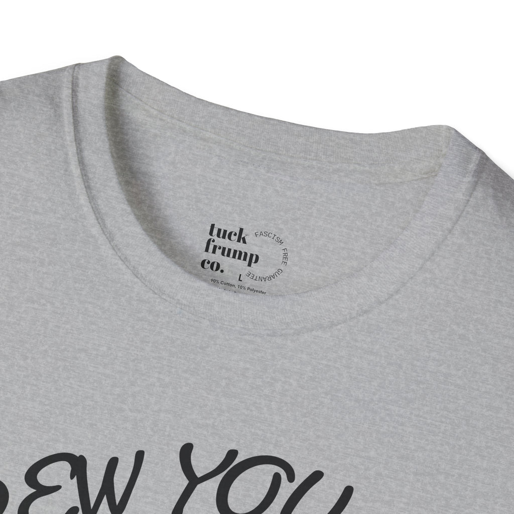 Screw You and Your Stupid Patriarchy T-Shirt