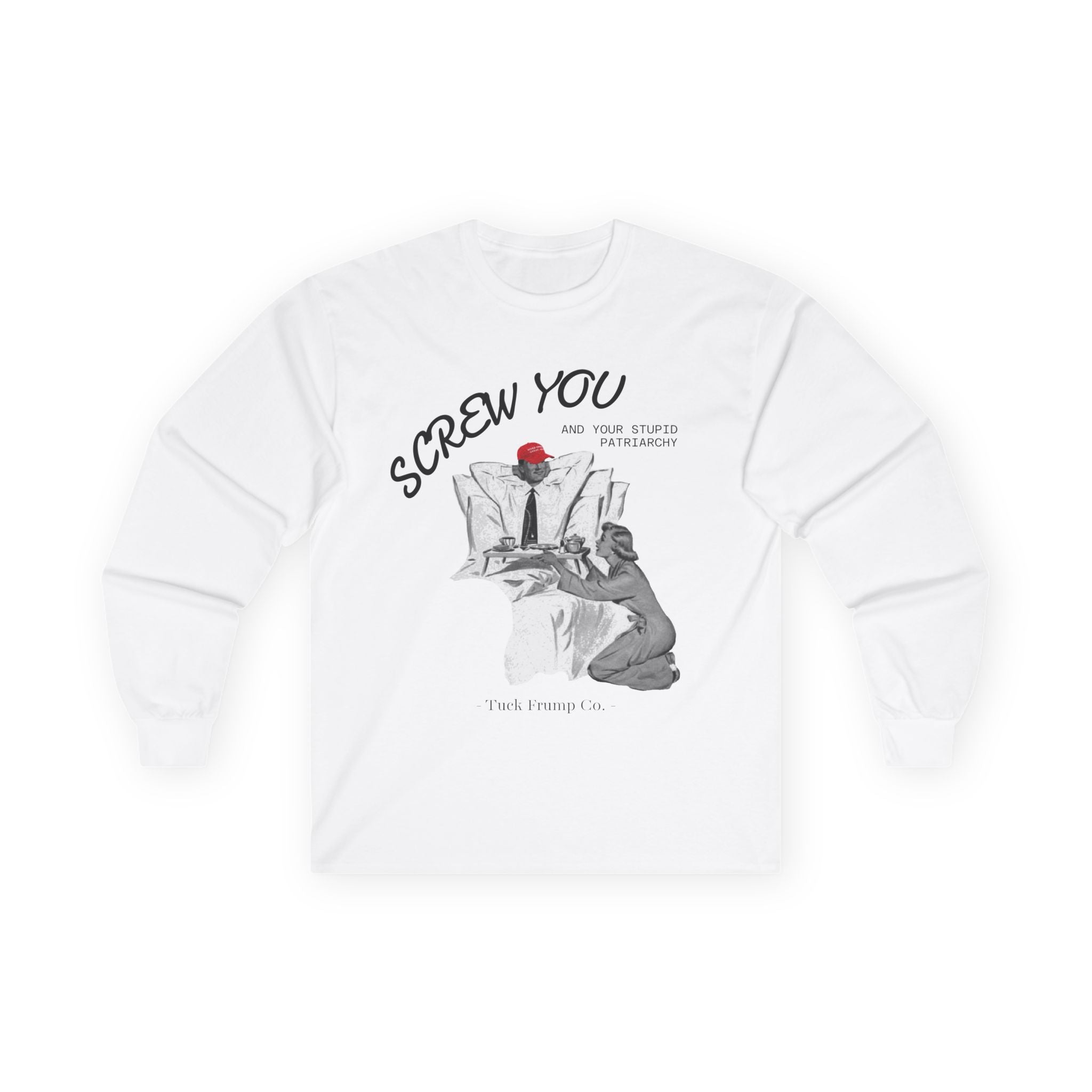 Screw You and Your Stupid Patriarchy - Long Sleeve T-Shirt