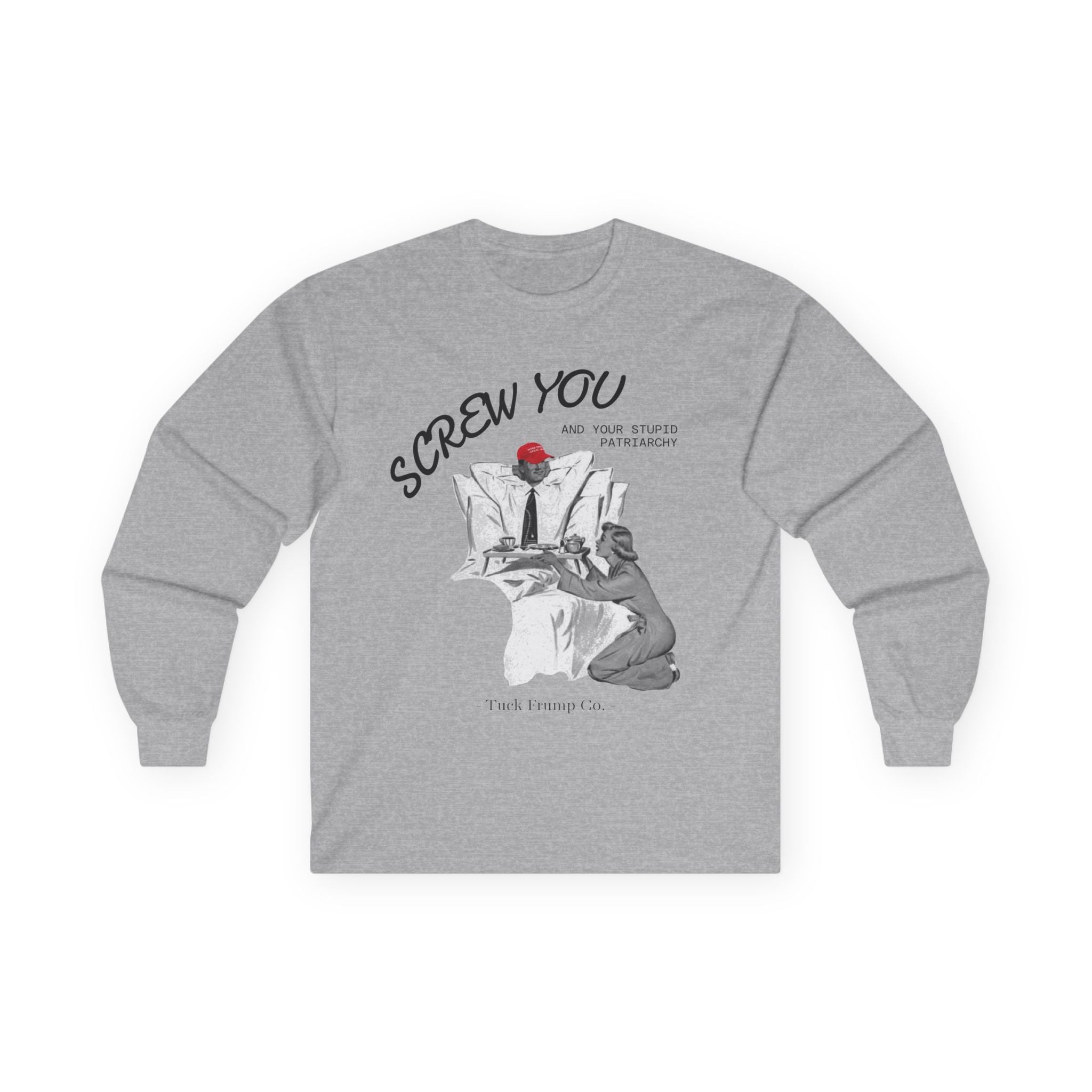 Screw You and Your Stupid Patriarchy - Long Sleeve T-Shirt