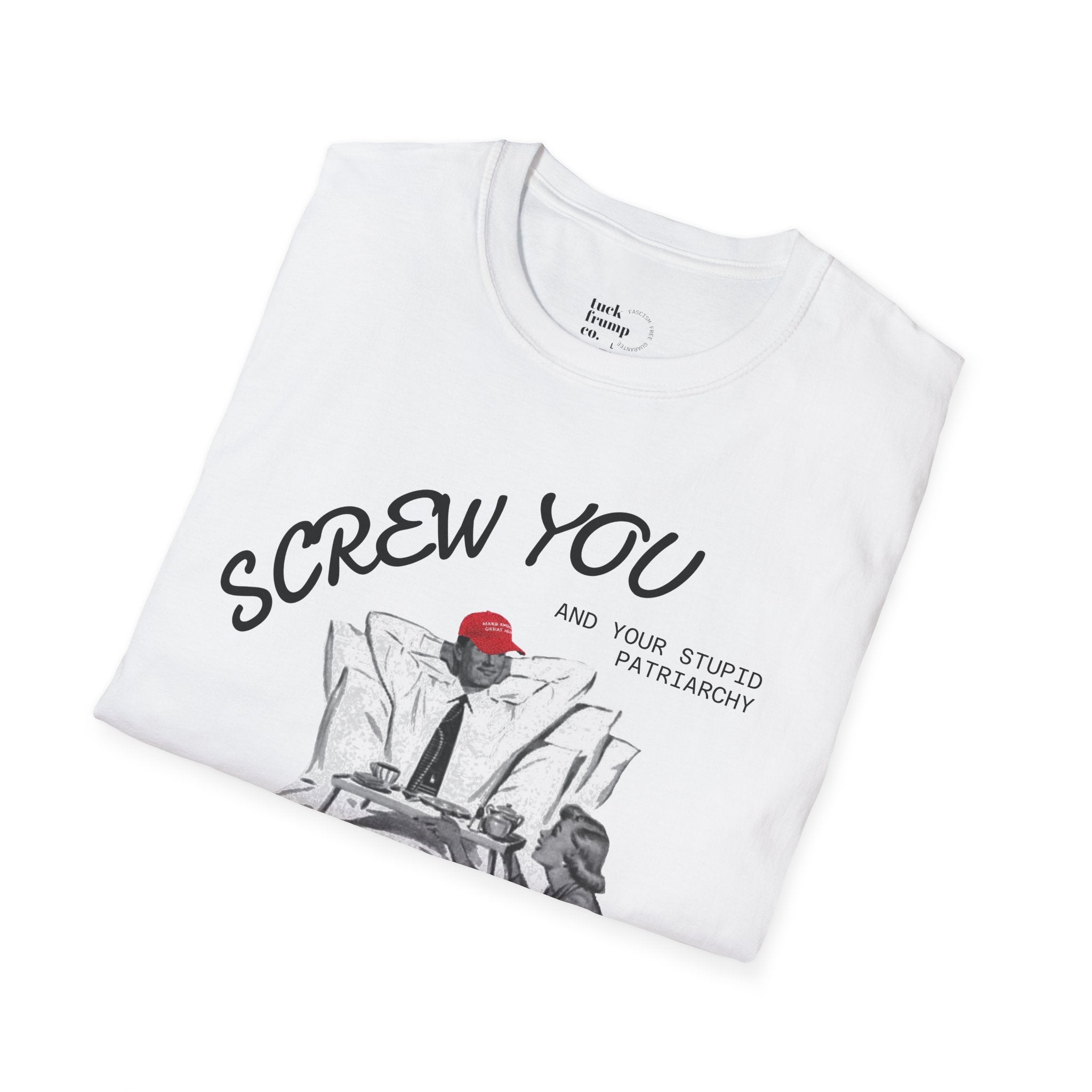 Screw You and Your Stupid Patriarchy T-Shirt
