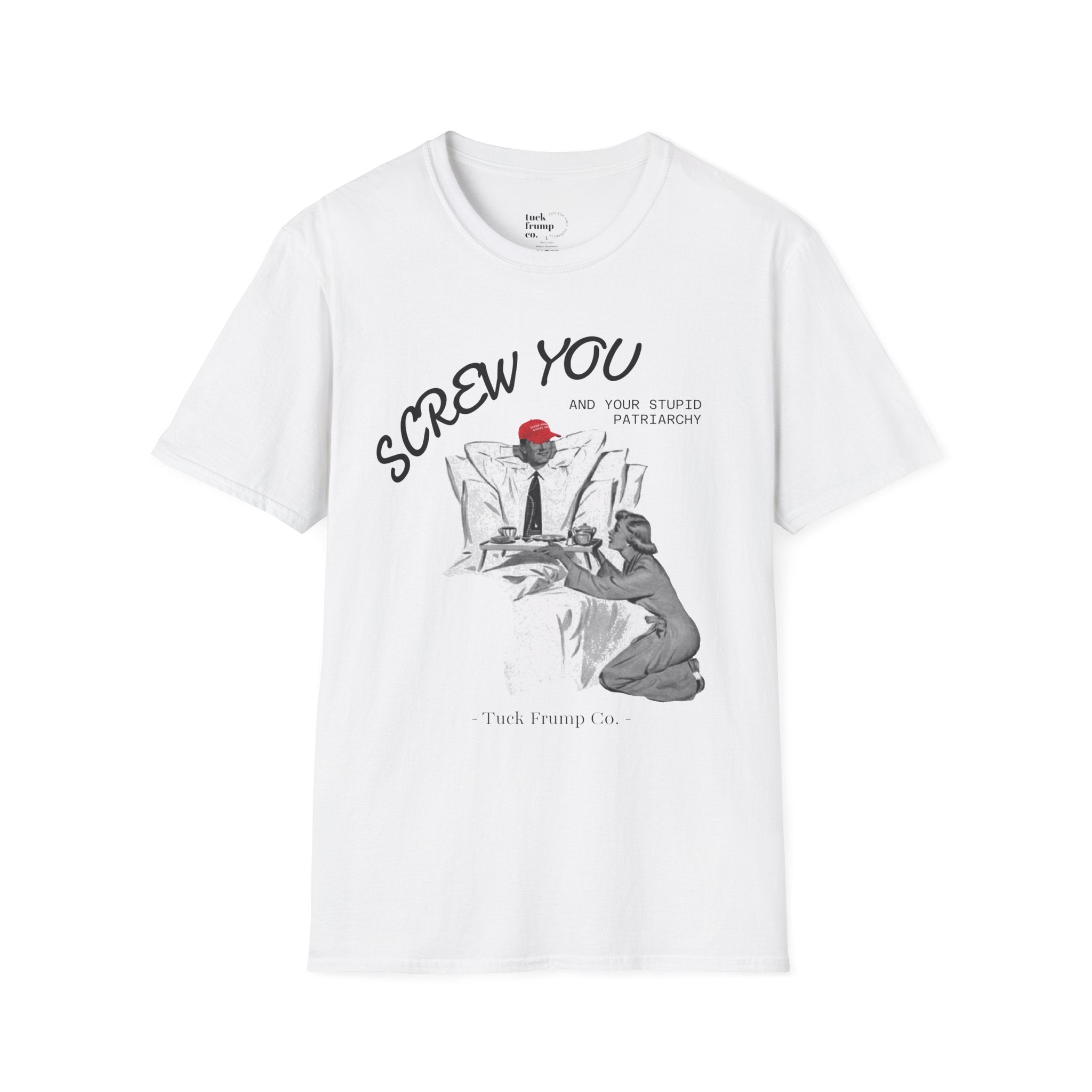 Screw You and Your Stupid Patriarchy T-Shirt