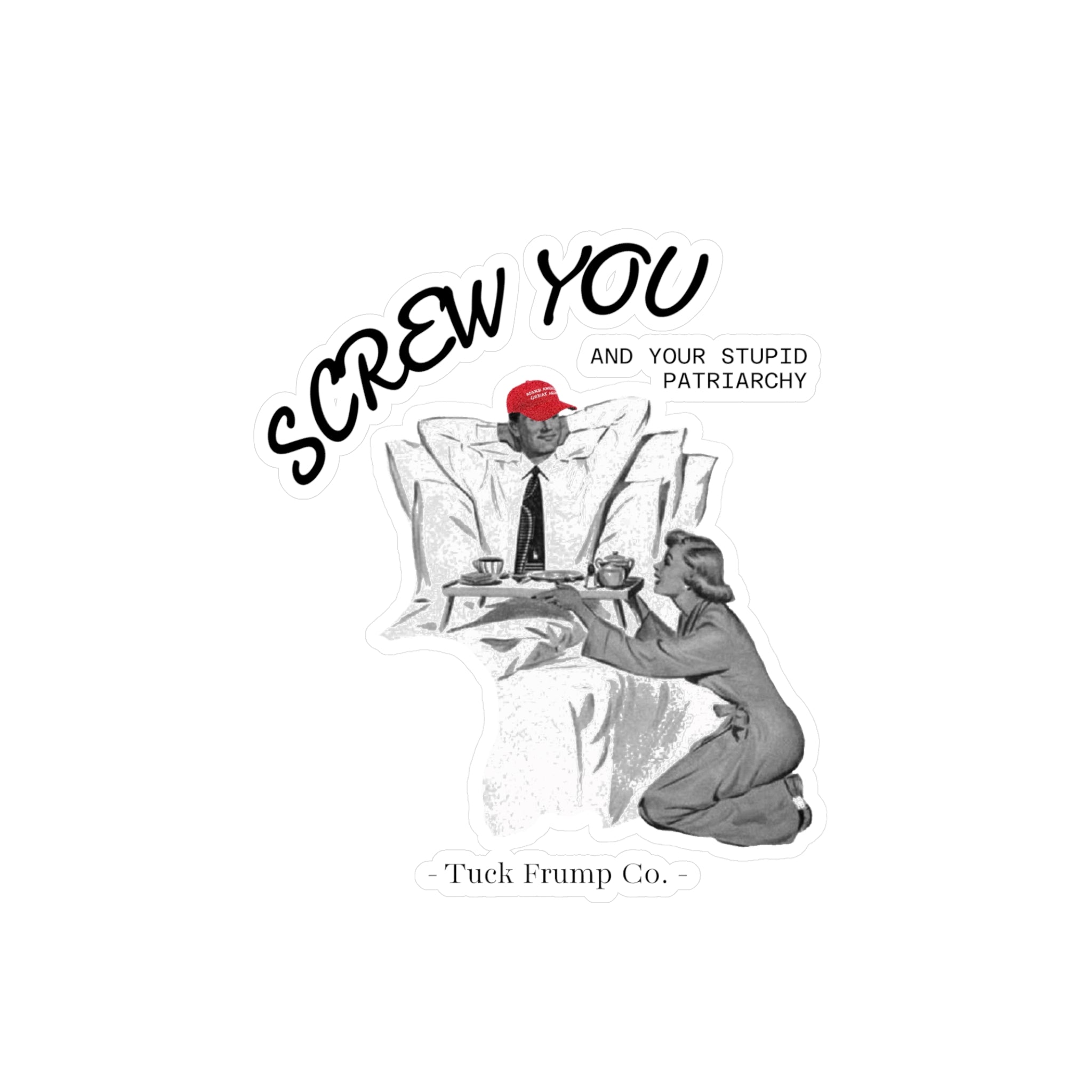 Screw You and Your Stupid Patriarchy - Vinyl Cut Sticker