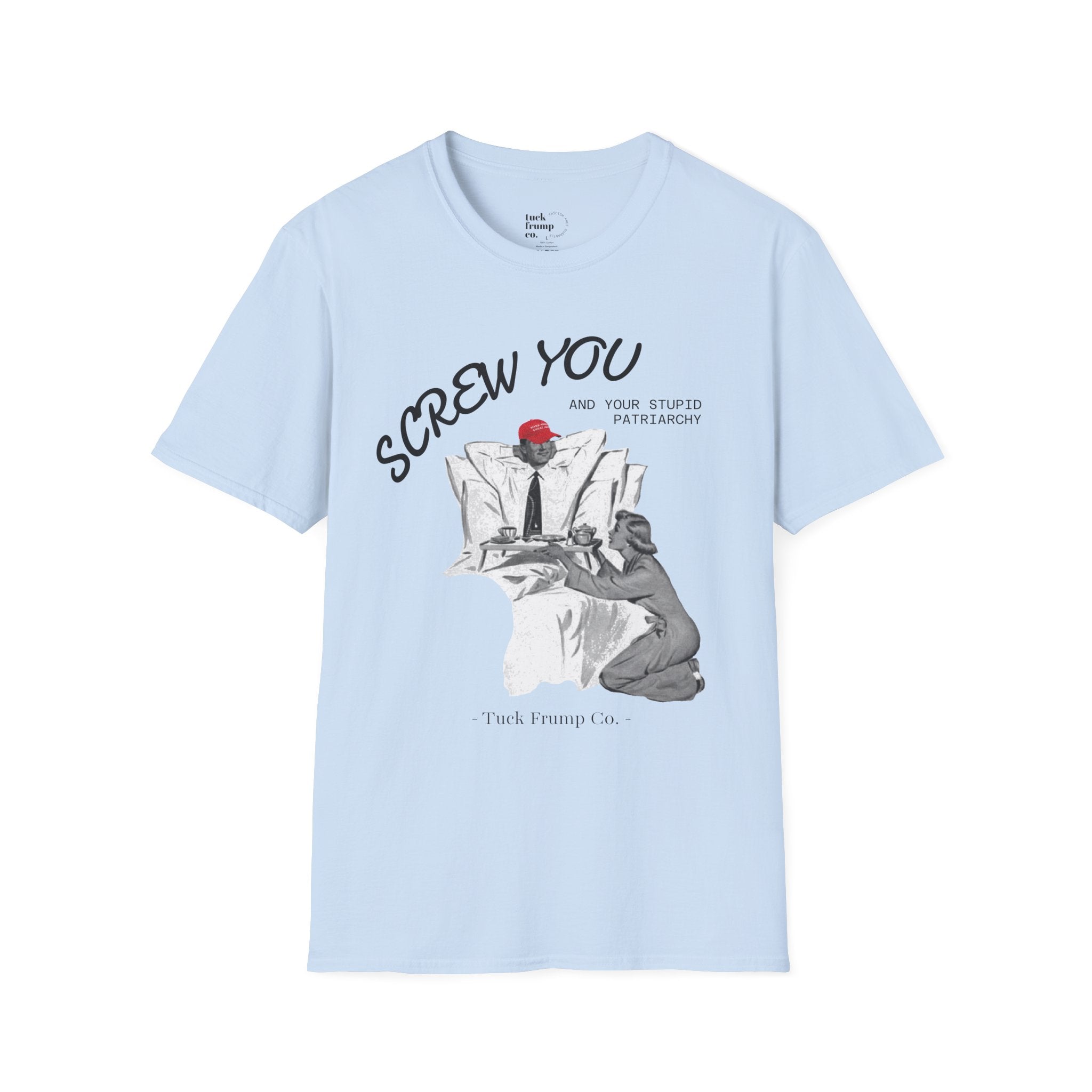 Screw You and Your Stupid Patriarchy T-Shirt